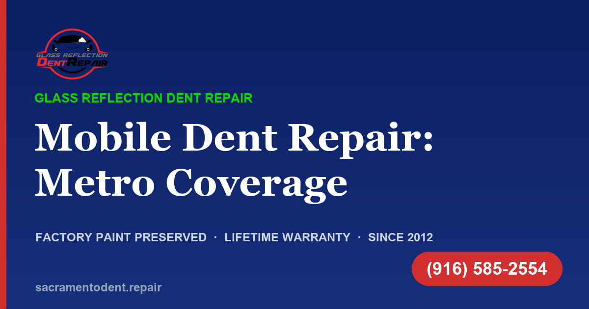 Mobile Dent Repair Across the Sacramento Metro — Coverage, Timing & How It Works Mobile Dent Repair Sacramento Coverage — Glass Reflection Dent Repair